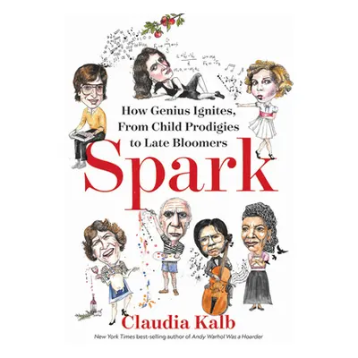 "Spark: How Genius Ignites, from Child Prodigies to Late Bloomers" - "" ("Kalb Claudia")(Pevná v