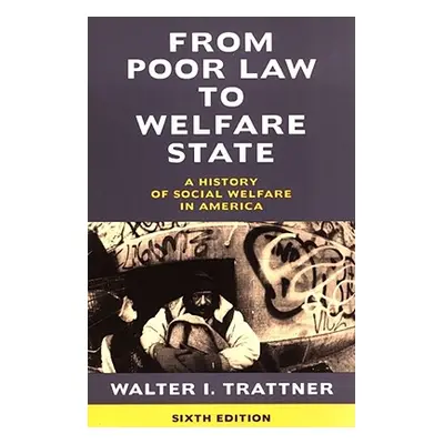 "From Poor Law to Welfare State, 6th Edition: A History of Social Welfare in America" - "" ("Tra