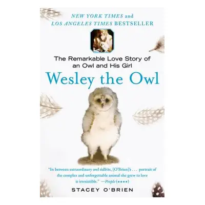 "Wesley the Owl: The Remarkable Love Story of an Owl and His Girl" - "" ("O'Brien Stacey")(Paper