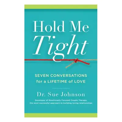 "Hold Me Tight: Seven Conversations for a Lifetime of Love" - "" ("Johnson Sue")(Pevná vazba)