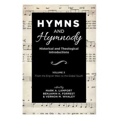 "Hymns and Hymnody: Historical and Theological Introductions, Volume 3" - "" ("Lamport Mark A.")