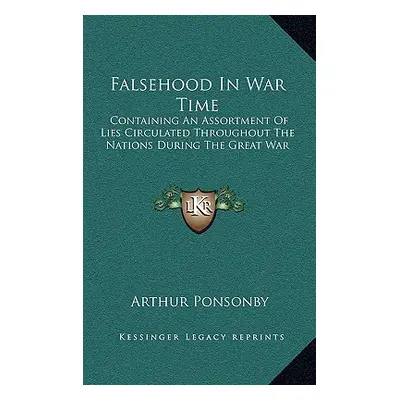 "Falsehood in War Time: Containing an Assortment of Lies Circulated Throughout the Nations Durin