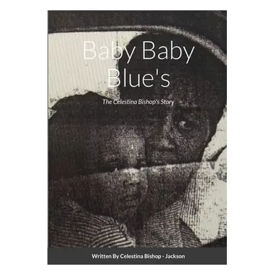 "Baby Baby Blue's: The Celestina Bishop's Story" - "" ("Bishop -. Jackson Celestina")(Paperback)