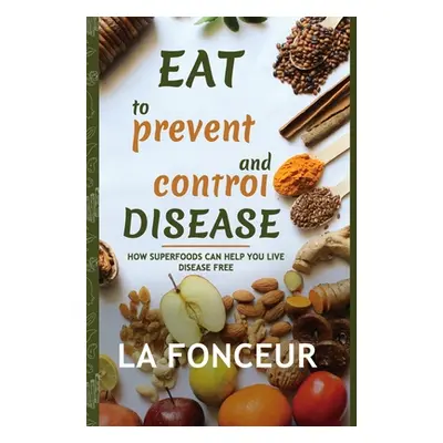 "Eat to Prevent and Control Disease (Full Color Print)" - "" ("Fonceur La")(Pevná vazba)