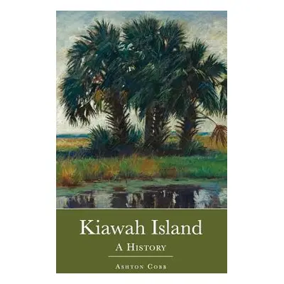 "Kiawah Island: A History" - "" ("Cobb Ashton")(Pevná vazba)