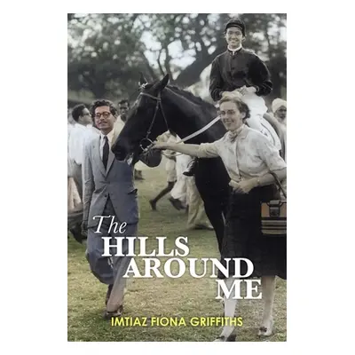 "The Hills Around Me" - "" ("Griffiths Imtiaz Fiona")(Paperback)