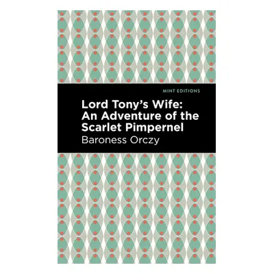 "Lord Tony's Wife: An Adventure of the Scarlet Pimpernel" - "" ("Orczy Emmuska")(Paperback)