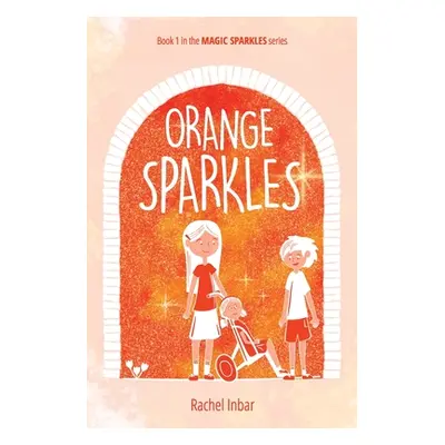 "Orange Sparkles: Book 1 in the Magic Sparkles series" - "" ("Inbar Rachel")(Paperback)