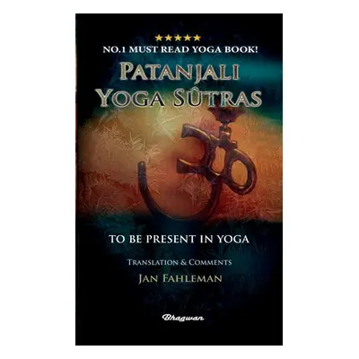 "Patanjali Yoga Sutras - To Be Present in Yoga: BRAND NEW! Translation and comments by Jan Fahle