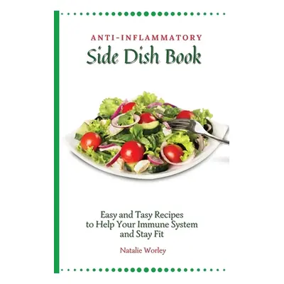 "Anti-Inflammatory Side Dish Book: Easy and tasy recipes to Help Your Immune System and stay fit