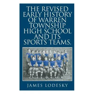 "The Revised Early History of Warren Township High School and Its Sports Teams." - "" ("Lodesky 