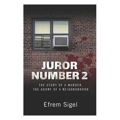 "Juror Number 2: The Story of a Murder, the Agony of a Neighborhood" - "" ("Sigel Efrem")(Paperb