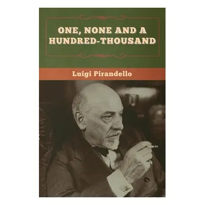 "One, None and a Hundred-thousand" - "" ("Pirandello Luigi")(Paperback)