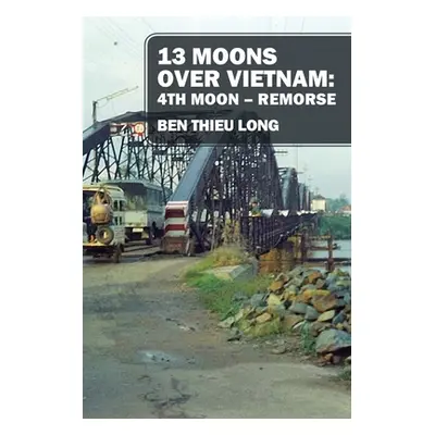 "13 Moons over Vietnam: 4th Moon Remorse" - "" ("Long Ben Thieu")(Paperback)