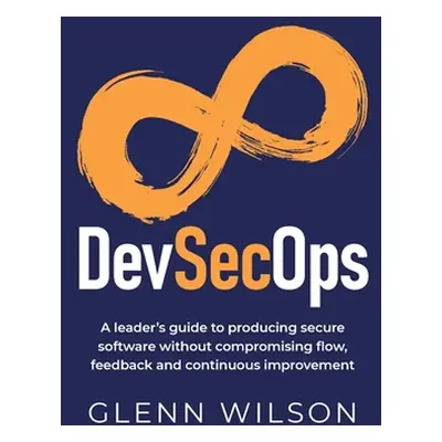 "DevSecOps: A leader's guide to producing secure software without compromising flow, feedback an