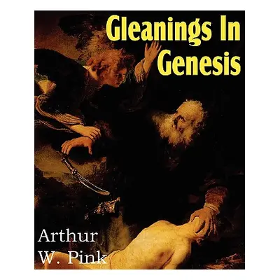 "Gleanings in Genesis" - "" ("Pink Arthur W.")(Paperback)