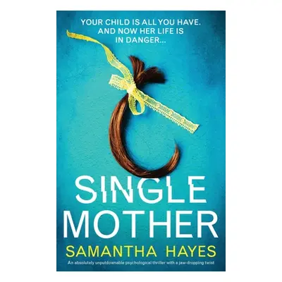 "Single Mother: An absolutely unputdownable psychological thriller with a jaw-dropping twist" - 