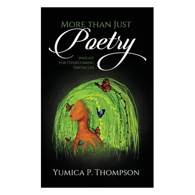 "More than Just Poetry: Insight for Overcoming Obstacles" - "" ("Thompson Yumica P.")(Paperback)