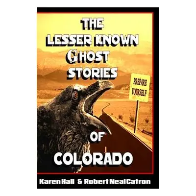 "The Lesser Known Ghost Stories of Colorado" - "" ("Catron Robert Neal")(Paperback)