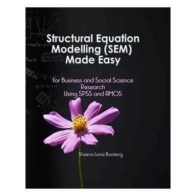 "Structural Equation Modelling Made Easy for Business and Social Science Research Using SPSS and