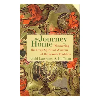 "The Journey Home: Discovering the Deep Spiritual Wisdom of the Jewish Tradition" - "" ("Hoffman