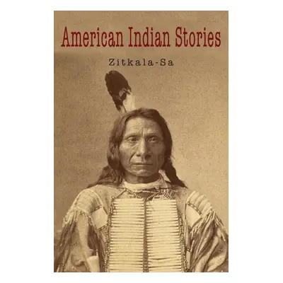 "American Indian Stories" - "" ("Zitkala-Sa")(Paperback)