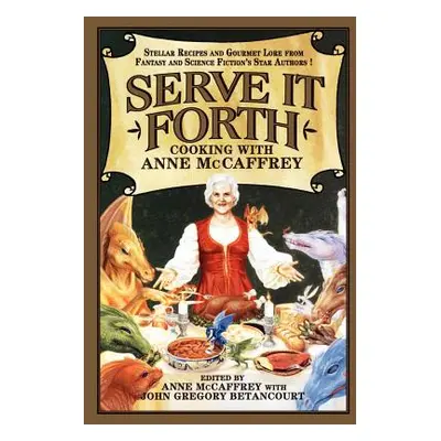 "Serve It Forth: Cooking with Anne McCaffrey" - "" ("McCaffrey Anne")(Paperback)