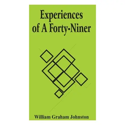 "Experiences Of A Forty-Niner" - "" ("Graham Johnston William")(Paperback)