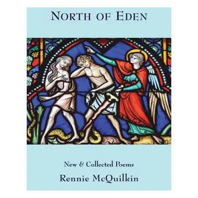 "North of Eden: New & Collected Poems" - "" ("McQuilkin Rennie")(Paperback)