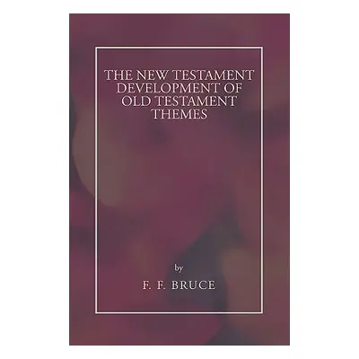 "New Testament Development of Old Testament Themes" - "" ("Bruce Frederick Fyvie")(Paperback)