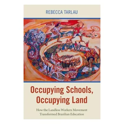 "Occupying Schools, Occupying Land: How the Landless Workers Movement Transformed Brazilian Educ