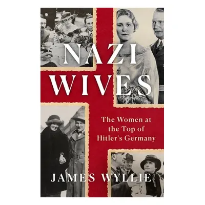 "Nazi Wives: The Women at the Top of Hitler's Germany" - "" ("Wyllie James")(Paperback)