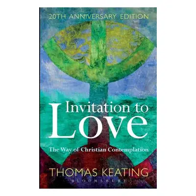 "Invitation to Love 20th Anniversary Edition: The Way of Christian Contemplation" - "" ("Keating