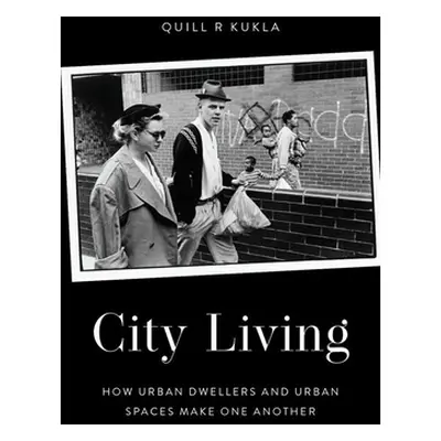 "City Living: How Urban Spaces and Urban Dwellers Make One Another" - "" ("Kukla Quill R.")(Pevn