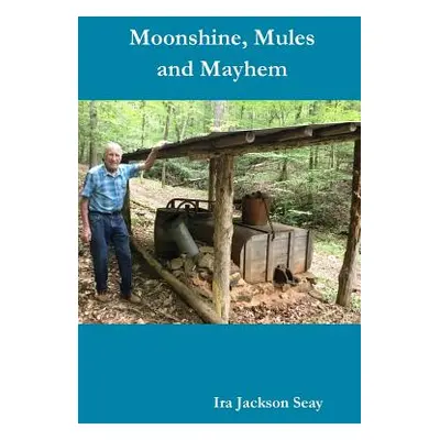 "Moonshine, Mules and Mayhem" - "" ("Seay Ira Jackson")(Paperback)