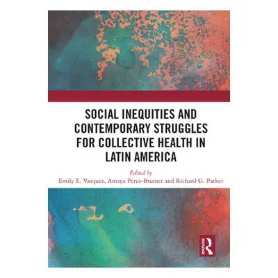 "Social Inequities and Contemporary Struggles for Collective Health in Latin America" - "" ("Vas