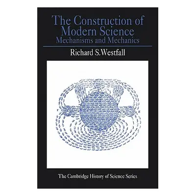 "The Construction of Modern Science: Mechanisms and Mechanics" - "" ("Westfall Richard S.")(Pape