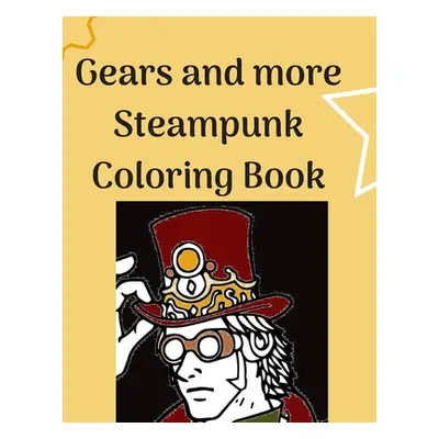 "Gears and more Steampunk Coloring Book: Fun and relaxing Steam Punk coloring book for you. A co