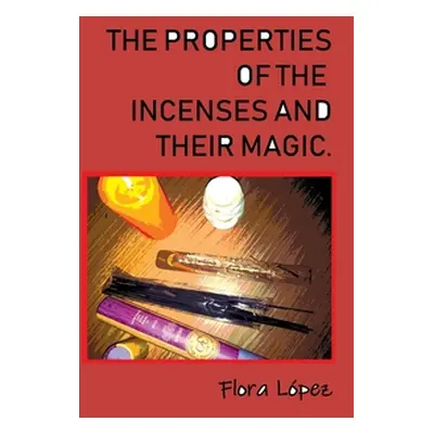 "The properties of incenses and their magic." - "" ("Lopez Flora")(Paperback)