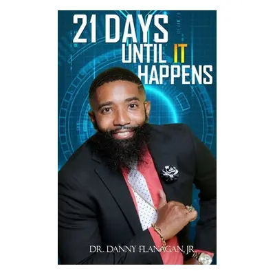 "21 Days Until IT Happens" - "" (" Danny Flanagan Jr.")(Paperback)