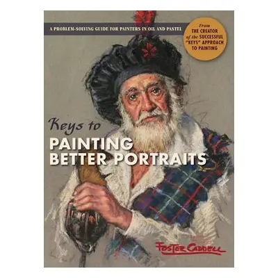 "Keys to Painting Better Portraits" - "" ("Caddell Foster")(Pevná vazba)