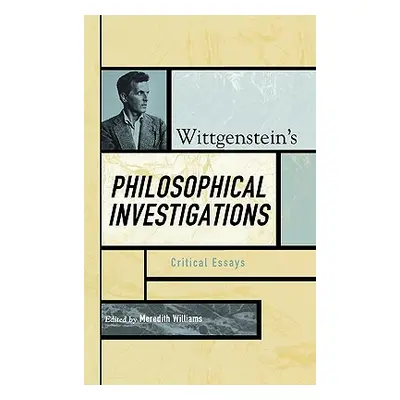 "Wittgenstein's Philosophical Investigations: Critical Essays" - "" ("Williams Meredith")(Pevná 