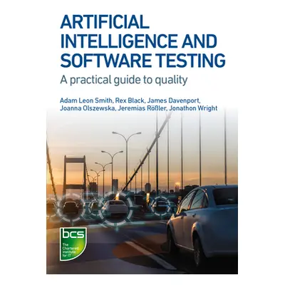 "Artificial Intelligence and Software Testing: Building systems you can trust" - "" ("Smith Adam