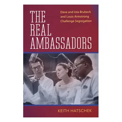 "Real Ambassadors: Dave and Iola Brubeck and Louis Armstrong Challenge Segregation" - "" ("Hatsc