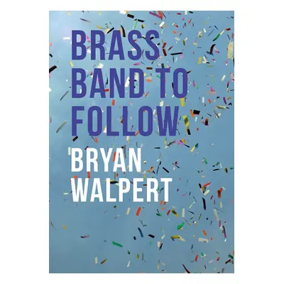 "Brass Band to Follow" - "" ("Walpert Bryan")(Paperback)