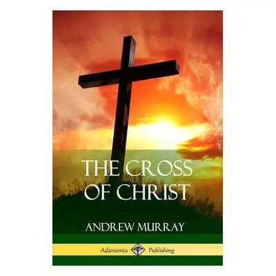 "The Cross of Christ" - "" ("Murray Andrew")(Paperback)