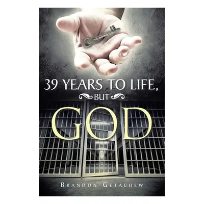 "39 Years to Life, but God" - "" ("Getachew Brandon")(Paperback)