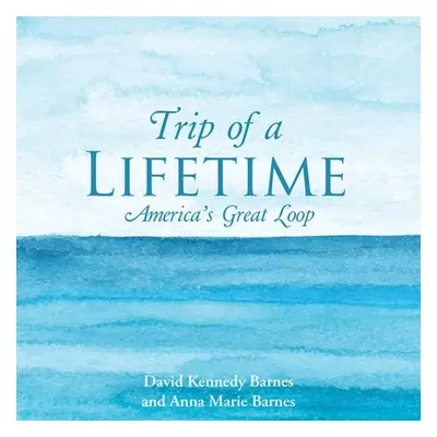 "Trip of a Lifetime: America's Great Loop" - "" ("Barnes David Kennedy")(Paperback)