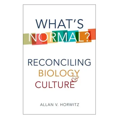 "What's Normal?: Reconciling Biology and Culture" - "" ("Horwitz Allan V.")(Paperback)