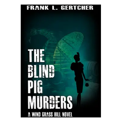 "The Blind Pig Murders: A Caroline Case Mystery" - "" ("Gertcher Frank")(Pevná vazba)